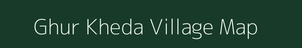 Ghur Kheda village map in Madhya Pradesh