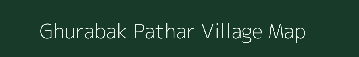 Ghurabak Pathar village map in Assam