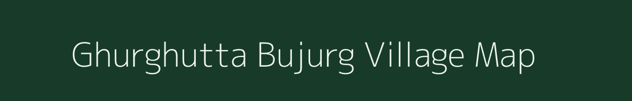 Ghurghutta Bujurg village map in Uttar Pradesh