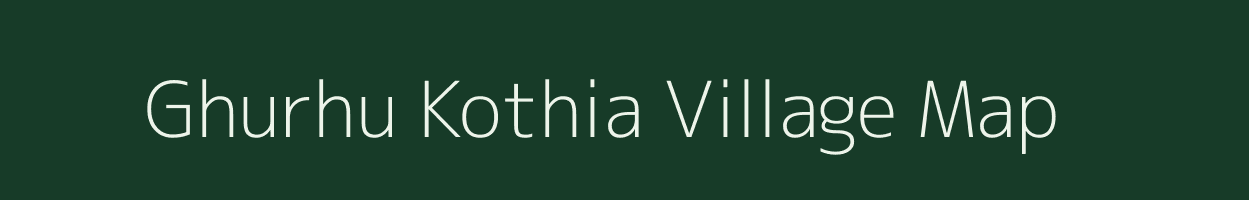 Ghurhu Kothia village map in Bihar