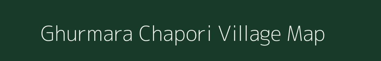 Ghurmara Chapori village map in Assam