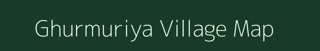 Ghurmuriya village map in Bihar