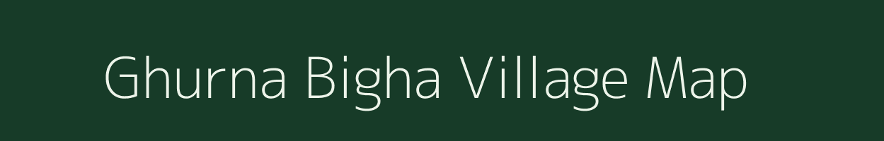 Ghurna Bigha village map in Bihar