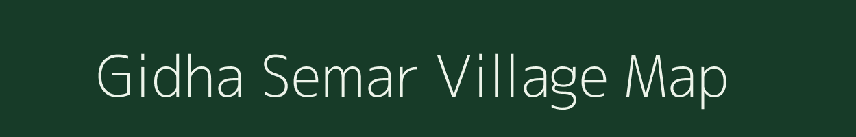 Gidha Semar village map in Bihar