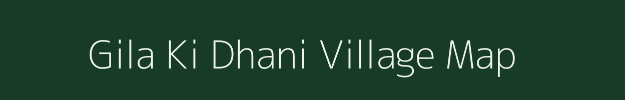 Gila Ki Dhani village map in Rajasthan