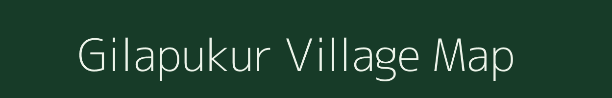 Gilapukur village map in West Bengal