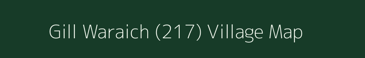 Gill Waraich (217) village map in Punjab