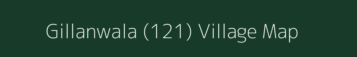 Gillanwala (121) village map in Punjab