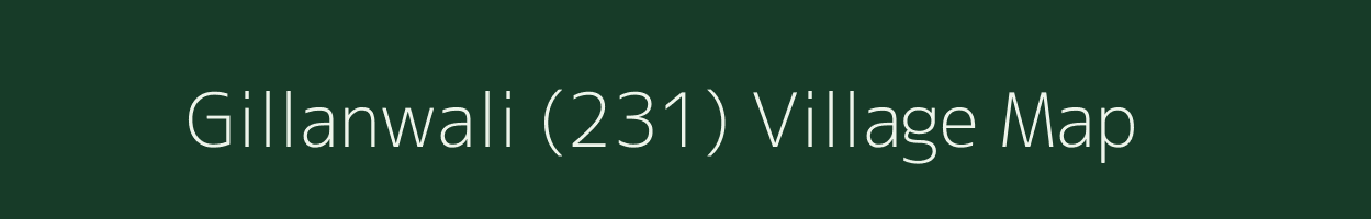 Gillanwali (231) village map in Punjab