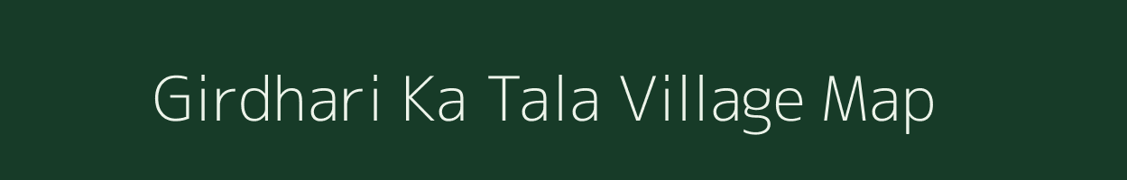 Girdhari Ka Tala village map in Rajasthan