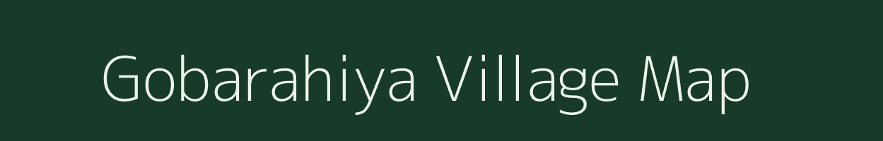 Gobarahiya village map in Uttar Pradesh