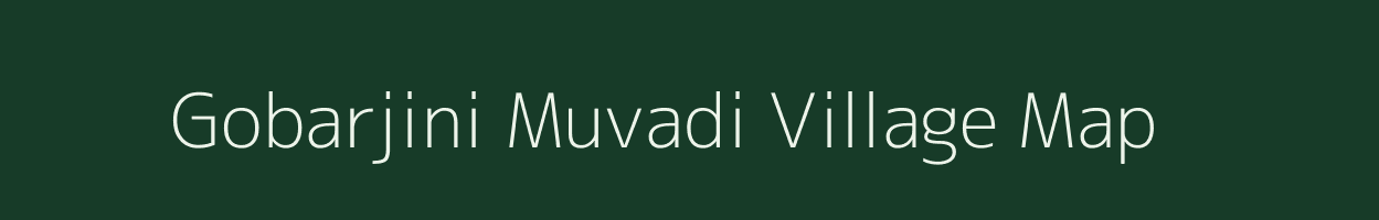 Gobarjini Muvadi village map in Gujarat