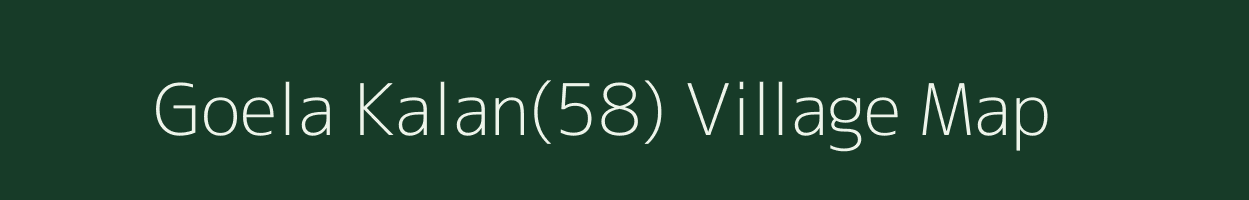 Goela Kalan(58) village map in Haryana