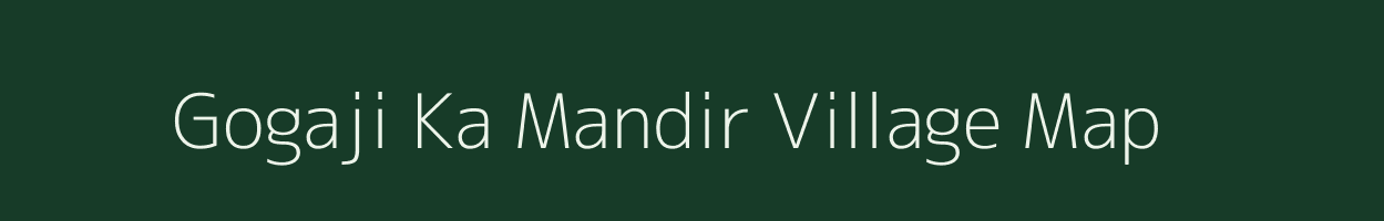 Gogaji Ka Mandir village map in Rajasthan