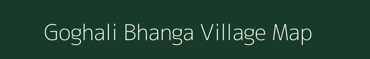 Goghali Bhanga village map in Assam