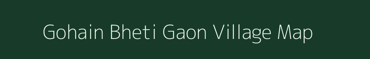 Gohain Bheti Gaon village map in Assam