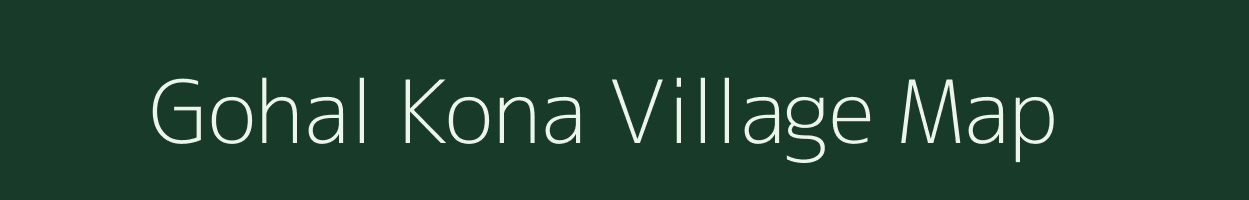 Gohal Kona village map in Assam