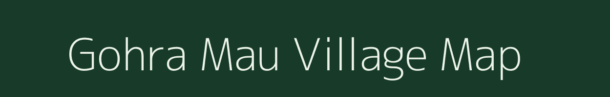 Gohra Mau village map in Uttar Pradesh