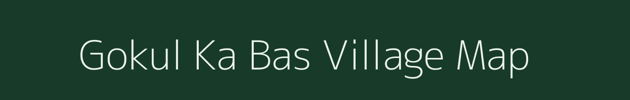 Gokul Ka Bas village map in Rajasthan