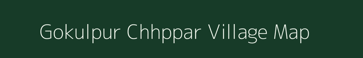 Gokulpur Chhppar village map in Uttar Pradesh