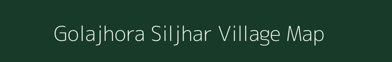 Golajhora Siljhar village map in Assam