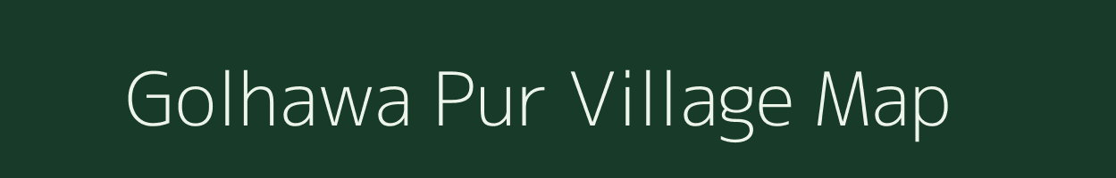 Golhawa Pur village map in Uttar Pradesh