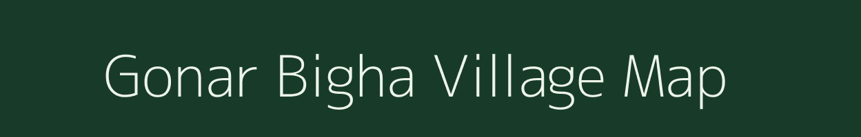 Gonar Bigha village map in Bihar