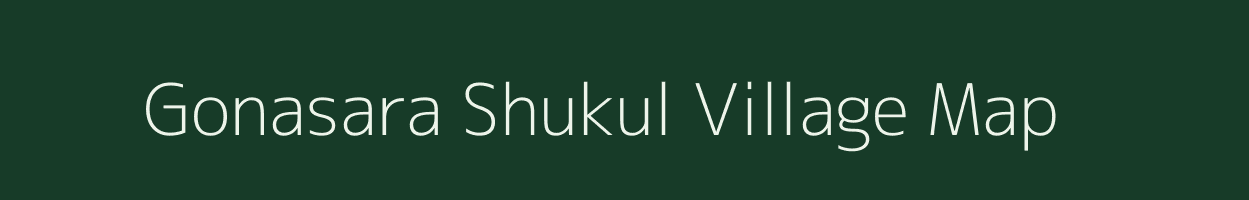 Gonasara Shukul village map in Uttar Pradesh