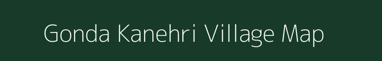 Gonda Kanehri village map in Uttar Pradesh