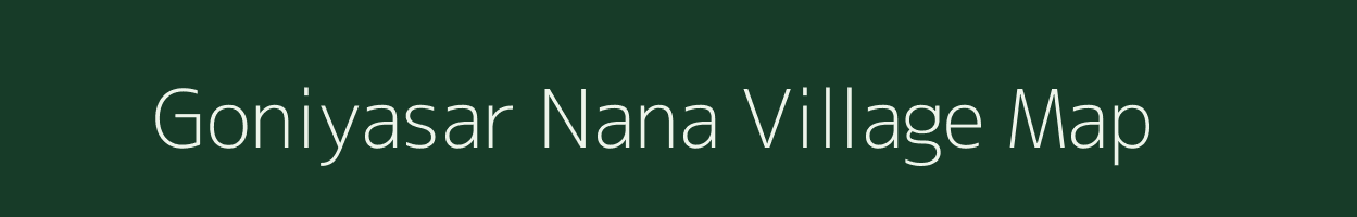 Goniyasar Nana village map in Gujarat