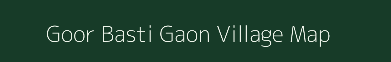 Goor Basti Gaon village map in Assam