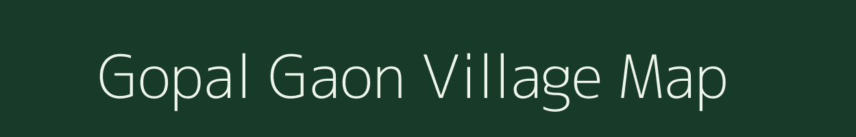 Gopal Gaon village map in Assam