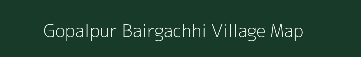 Gopalpur Bairgachhi village map in Bihar