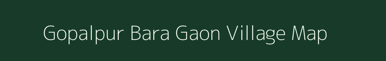 Gopalpur Bara Gaon village map in Uttar Pradesh