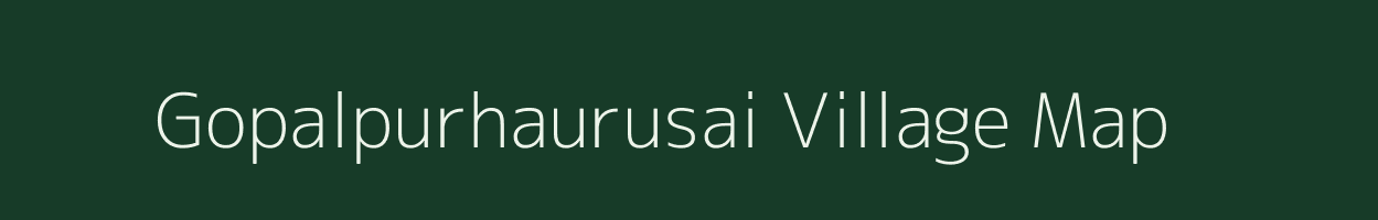 Gopalpurhaurusai village map in Jharkhand