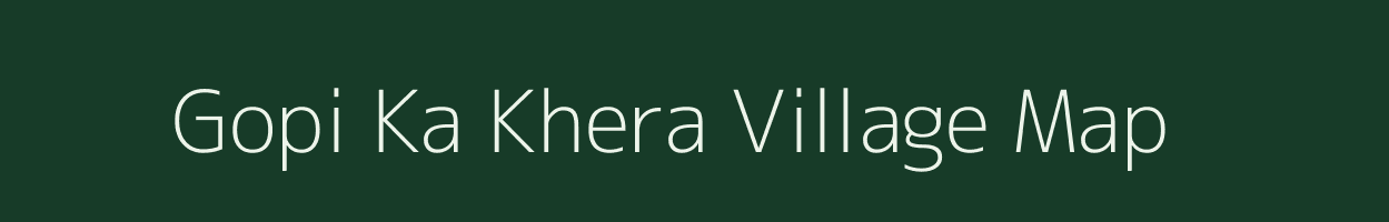 Gopi Ka Khera village map in Rajasthan