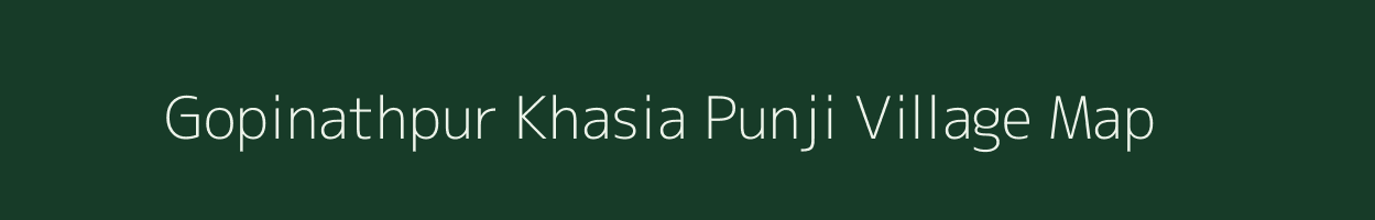 Gopinathpur Khasia Punji village map in Assam
