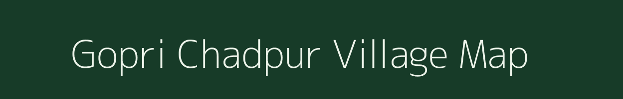 Gopri Chadpur village map in Uttar Pradesh