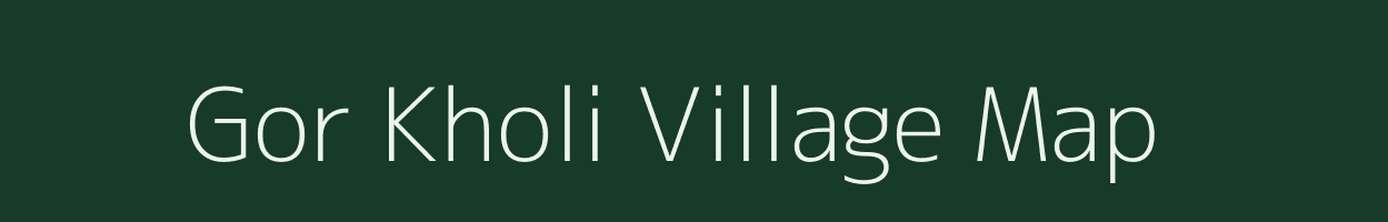 Gor Kholi village map in Uttarakhand
