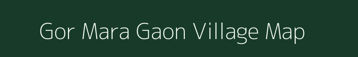 Gor Mara Gaon village map in Assam