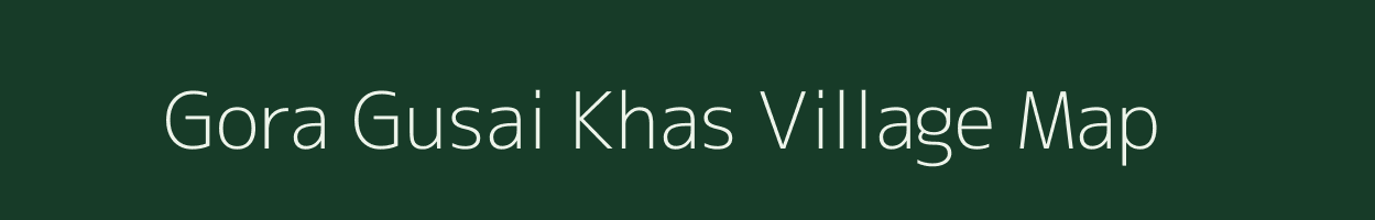 Gora Gusai Khas village map in Madhya Pradesh