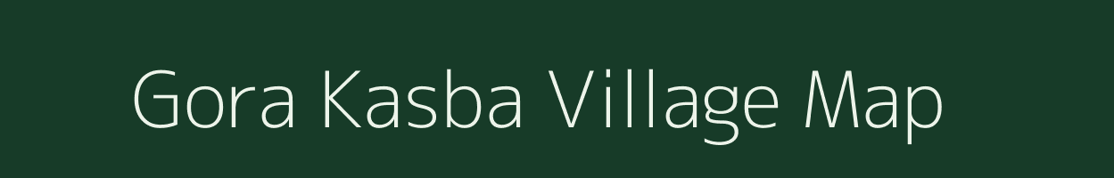 Gora Kasba village map in Madhya Pradesh