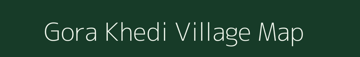 Gora Khedi village map in Madhya Pradesh