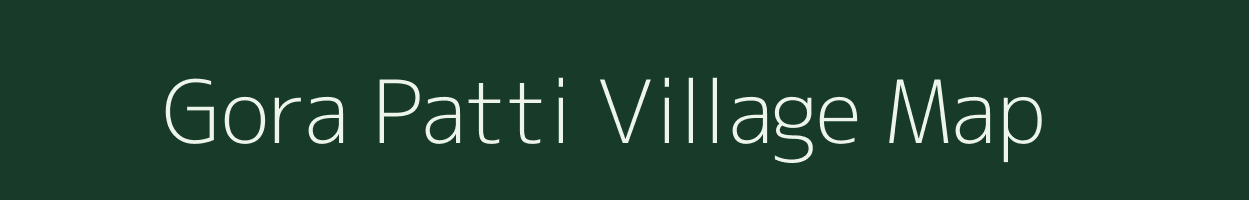 Gora Patti village map in Uttar Pradesh