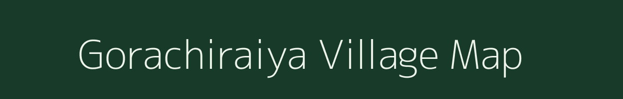 Gorachiraiya village map in Uttar Pradesh
