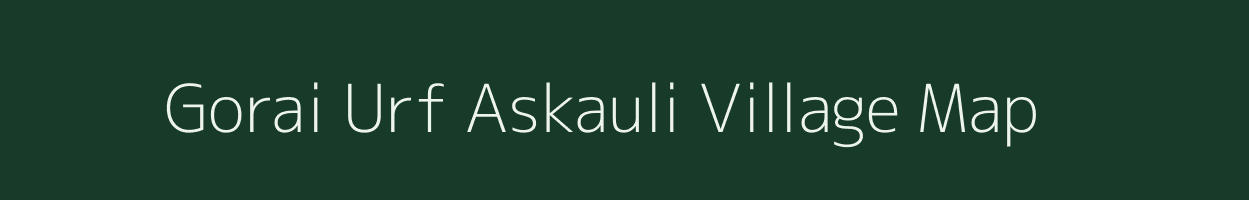 Gorai Urf Askauli village map in Bihar