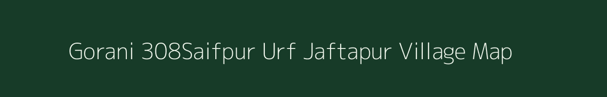 Gorani 308Saifpur Urf Jaftapur village map in Uttar Pradesh
