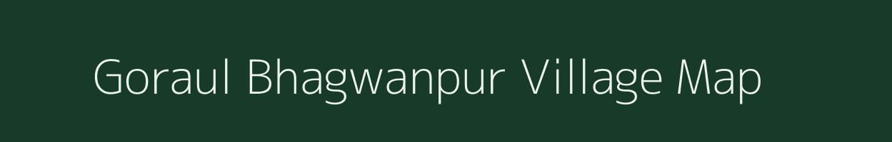 Goraul Bhagwanpur village map in Bihar
