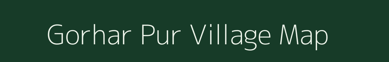 Gorhar Pur village map in Uttar Pradesh