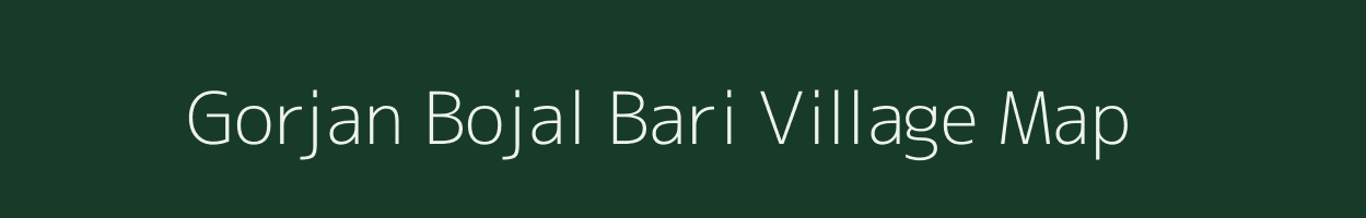 Gorjan Bojal Bari village map in Assam
